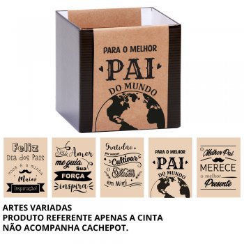 CINTA COVER CACHEPOT DIA DOS PAIS POTE 15 540X110MM SORTIDO 10 PEÇAS .